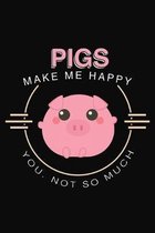 Pigs Make Me Happy You Not So Much: Pig Notebook 6x9 Blank Lined Journal Gift