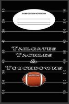 Tailgates Tackles and Touchdowns Composition Notebook: A 6 x 9, 100-page, college-ruled composition book for fans of football