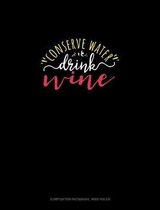 Conserve Water Drink Wine