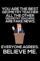 You Are The Best Geometry Teacher All The Other Geometry Teachers Are Fake News. Everyone Agrees. Believe Me.: Trendy Geometry Teacher Daily Planner,