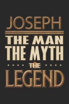 Joseph The Man The Myth The Legend: Joseph Notebook Journal 6x9 Personalized Customized Gift For Someones Surname Or First Name is Joseph