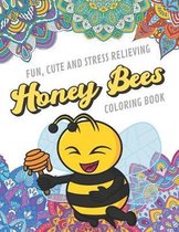 Fun Cute And Stress Relieving Honey Bees Coloring Book: Find Relaxation And Mindfulness with Stress Relieving Color Pages Made of Beautiful Black and