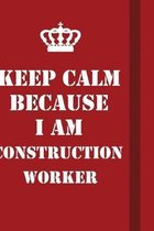 Keep Calm Because I Am Construction Worker: Writing careers journals and notebook. A way towards enhancement