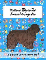 Home Is Where The Komondor Dogs Are: Dog Breed Composition Book