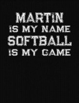 Martin Is My Name Softball Is My Game