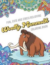 Fun Cute And Stress Relieving Woolly Mammoth Coloring Book: Find Relaxation And Mindfulness with Stress Relieving Color Pages Made of Beautiful Black