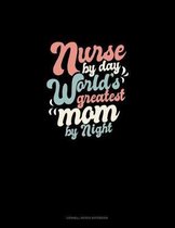 Nurse By Day World's Greatest Mom By Night: Cornell Notes Notebook