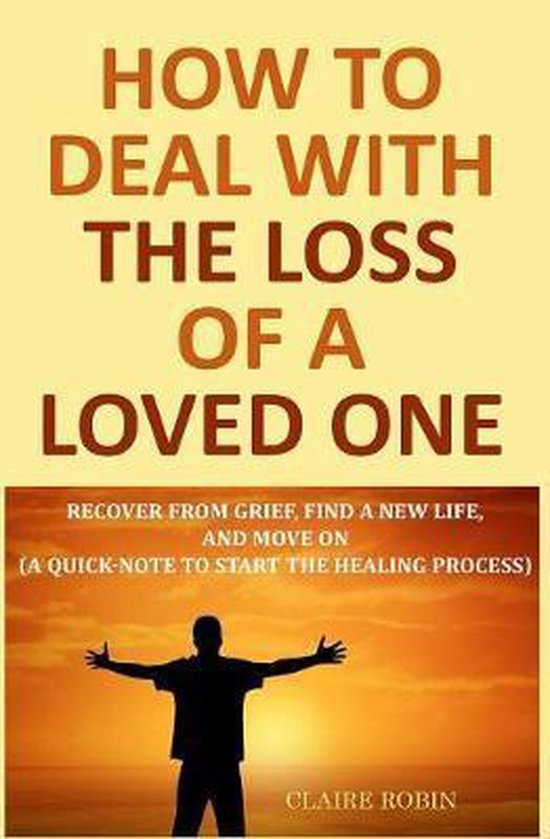 how-to-deal-with-the-loss-of-a-loved-one-claire-robin-9781073399055