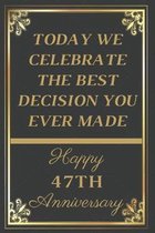 Today We Celebrate The Best Decision You Ever Made Happy 47th Anniversary: 47th Anniversary Gift / Journal / Notebook / Unique Greeting Cards Alternat