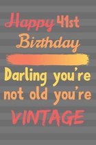 Happy 41st Birthday Darling You're Not Old You're Vintage: Cute Quotes 41st Birthday Card Quote Journal / Notebook / Diary / Greetings / Appreciation