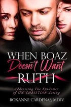 When Boaz Doesn't Want Ruth: Addressing the Epidemic of Unchristian Dating