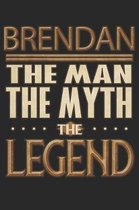 Brendan The Man The Myth The Legend: Brendan Notebook Journal 6x9 Personalized Customized Gift For Someones Surname Or First Name is Brendan