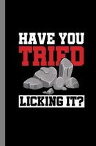 Have You Tried Licking It?: Rockhounding Gift For Geologists (6''x9'') Lined Notebook To Write In