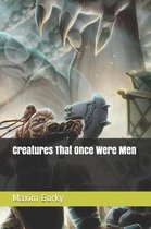 Creatures That Once Were Men