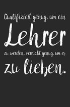 Qualifiziert genug, um ein Lehrer zu werden, verr�ckt genug, um es zu lieben.: A5 Notizbuch 120 linierte Seiten - Pers�nliches Geschenk Abschiedsgesch