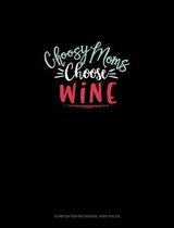 Choosy Moms Choose Wine: Composition Notebook