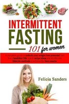 Intermittent Fasting 101: A complete guide to unlock your weight loss potential and live a healthier life for women; quick recipe ideas and 16 e