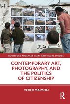 Routledge Advances in Art and Visual Studies - Contemporary Art, Photography, and the Politics of Citizenship