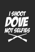 I Shoot dove not Selfies: Duck and Dove Hunting Hunter Notebook Size 6 x 9 - 120 Dot Grid Pages