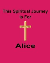 This Spiritual Journey Is For Alice: Your personal notebook to help with your spiritual journey