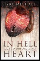 In Hell Due To Unforgiving Heart