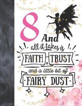 8 And All It Takes Is Faith, Trust And A Little Bit Of Fairy Dust: Magical Glitter College Ruled Composition Writing School Notebook To Take Teachers
