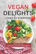 Vegan Delights Loved by Everyone: Tasty Recipes Made in a Vegan Slow Cooker