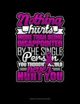 Nothing Hurts More Than Being Disappointed By The Single Person You Thought Would Never Hurt You