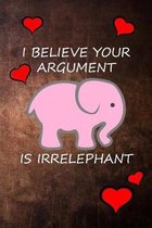 I Believe Your Argument Is Irrelephant: Funny elephant with hearts