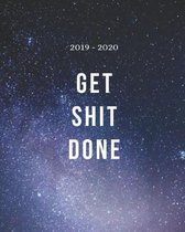 2019 - 2020 Get Shit Done: Dark Blue Teacher Journal Planner Notebook Organizer - Daily Weekly Monthly Annual Activities Calendars To Do Class Li