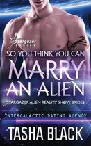 So You Think You Can Marry an Alien: Stargazer Alien Reality Show Brides #1