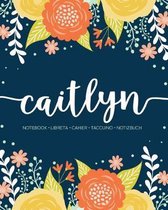 Caitlyn: Notebook - Libreta - Cahier - Taccuino - Notizbuch: 110 pages paginas seiten pagine: Modern Florals First Name Noteboo