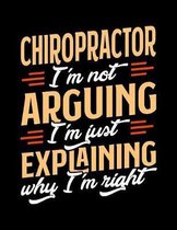 Chiropractor I'm Not Arguing I'm Just Explaining Why I'm Right: Appointment Book Undated 52-Week Hourly Schedule Calender