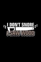 I Don't Snore I Saw Wood: A5 Notizbuch für Tischler, Zimmerer und Schreiner
