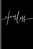 Be Fearless: 6x9 Lined Writing Notebook Journal, 120 Pages for Notes, Essays, Journaling