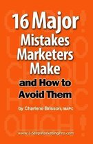 16 Major Mistakes Marketers Make ... and How to Avoid Them