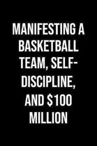 Manifesting A Basketball Team Self Discipline And 100 Million: A soft cover blank lined journal to jot down ideas, memories, goals, and anything else