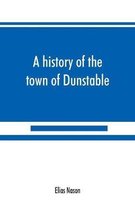 A history of the town of Dunstable, Massachusetts, from its earliest settlement to the year of Our Lord 1873