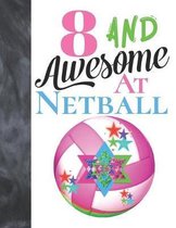 8 And Awesome At Netball: Sketchbook Activity Book Gift For Girls Who Live And Breathe Netball - Goal Ring And Ball Sketchpad To Draw And Sketch