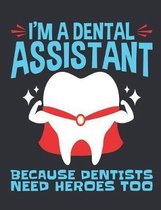 I'm a Dental Assistant Because Dentists Need Heroes Too: Dental Assistant Notebook, Blank Paperback Book to write in, Dental Office Assistant Apprecia