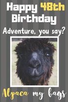 Happy 48th Birthday Adventure You Say? Alpaca My Bags: Alpaca Meme Smile Book 48th Birthday Gifts for Men and Woman / Birthday Card Quote Journal / Bi