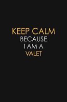 Keep Calm Because I Am A Valet: Motivational: 6X9 unlined 120 pages Notebook writing journal