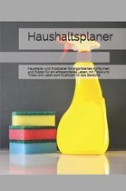 Haushaltsplaner: Haushalts- und Putzplaner f�r organisiertes Aufr�umen und Putzen f�r ein entspannteres Leben, mit Tipps und Tricks und