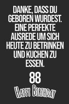 Danke, dass du geboren wurdest. Eine perfekte Ausrede um sich heute zu betrinken und Kuchen zu essen Happy Birthday 88: Liniertes Notizbuch I Gru�kart