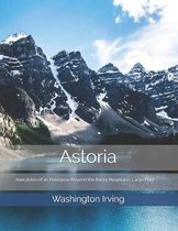 Astoria; Or, Anecdotes of an Enterprise Beyond the Rocky Mountains