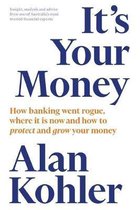 It's Your Money: How Banking Went Rogue, Where it is Now and How to Protect and Grow Your Money