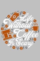 Life without coffee is scary: 100 Page Bank Line journal notebook with 2019 planner calendar Lined Journal for Taking note and staff funny lined not