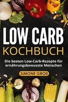 Low Carb Kochbuch: Die besten Low-Carb-Rezepte f�r ern�hrungsbewusste Menschen.