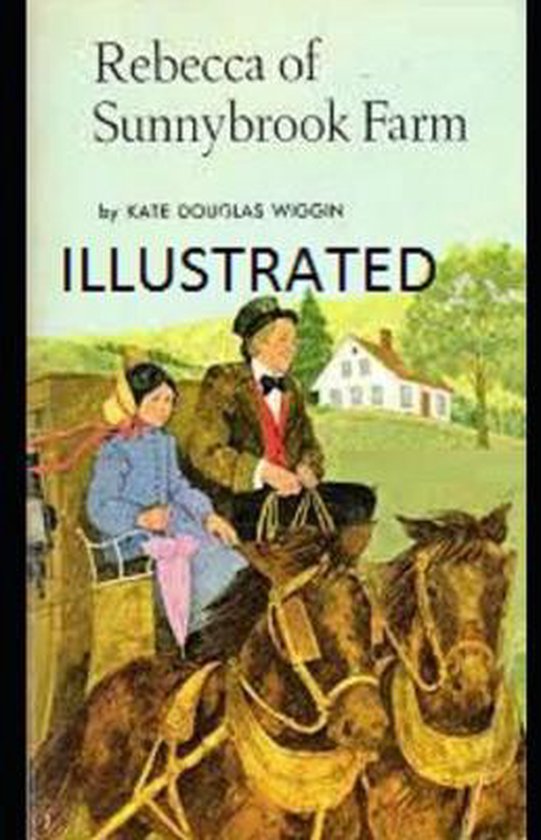 Rebecca of Sunnybrook Farm Illustrated, Kate Douglas Wiggin ...