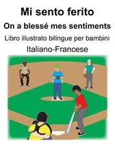 Italiano-Francese Mi sento ferito/On a bless� mes sentiments Libro illustrato bilingue per bambini